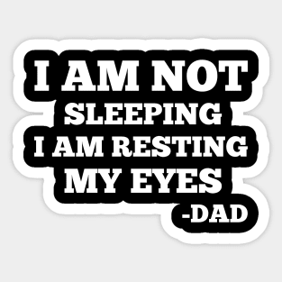 Gift For Dad idea - I Am Not Sleeping I Am Resting My Eyes Dad Sticker